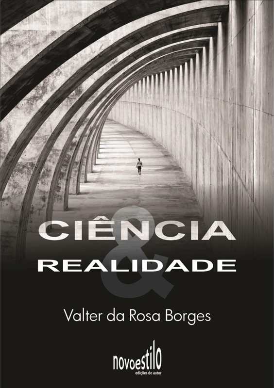 CIÊNCIA & REALIDADE - Valter da Rosa Borges